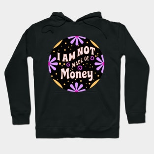 I Am Not Made of Money (Funny Mom Sayings) Hoodie